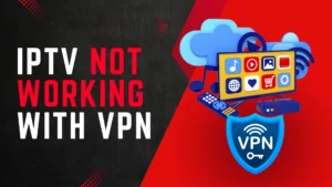 iptv not working with vpn